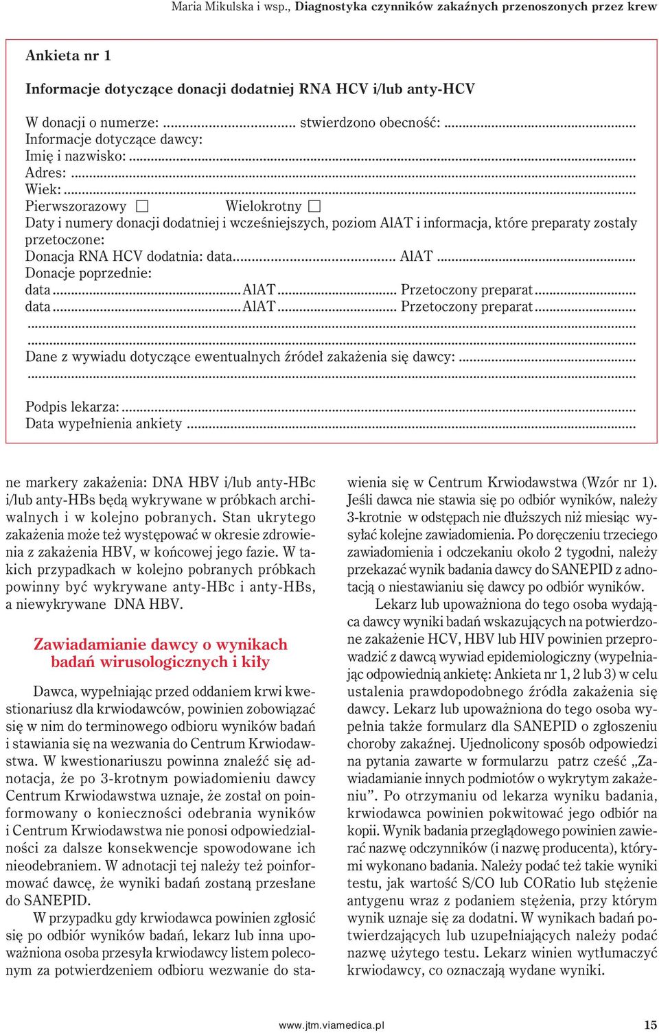 .. Pierwszorazowy Wielokrotny Daty i numery donacji dodatniej i wcześniejszych, poziom AlAT i informacja, które preparaty zostały przetoczone: Donacja RNA HCV dodatnia: data... AlAT... Donacje poprzednie: data.