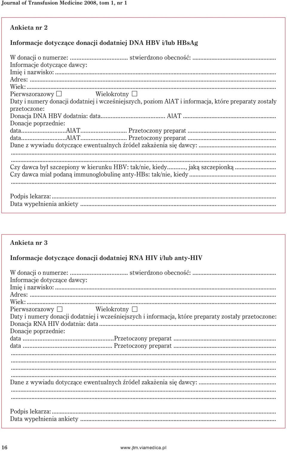 .. Pierwszorazowy Wielokrotny Daty i numery donacji dodatniej i wcześniejszych, poziom AlAT i informacja, które preparaty zostały przetoczone: Donacja DNA HBV dodatnia: data... AlAT... Donacje poprzednie: data.