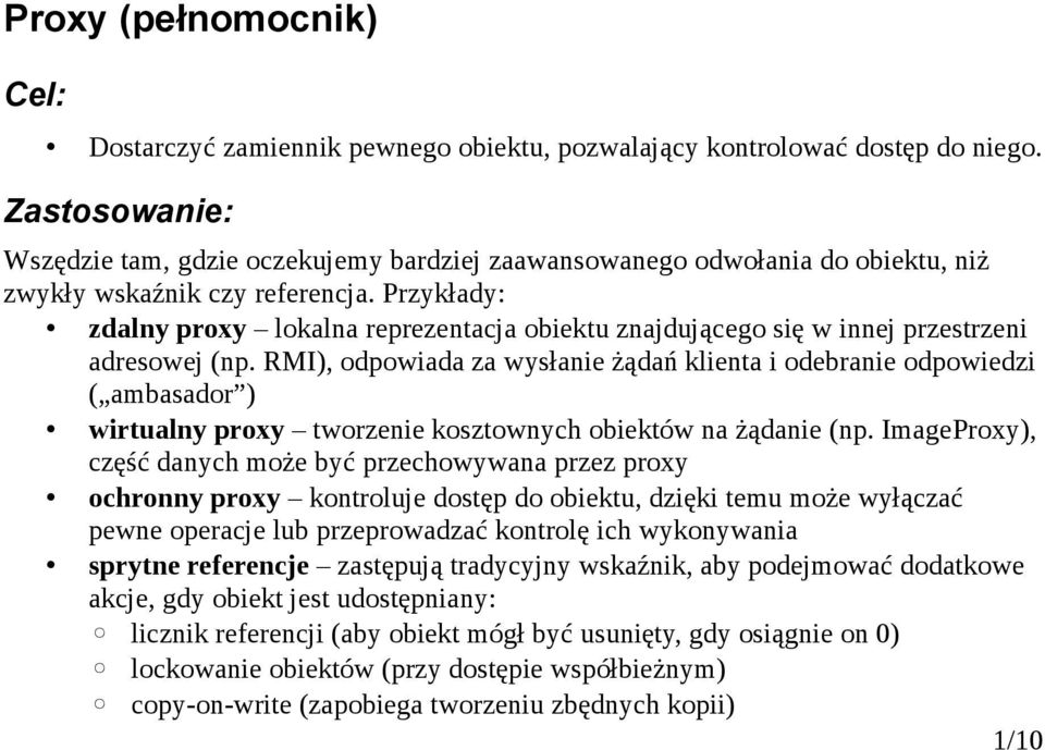 Przykłady: zdalny proxy lokalna reprezentacja obiektu znajdującego się w innej przestrzeni adresowej (np.