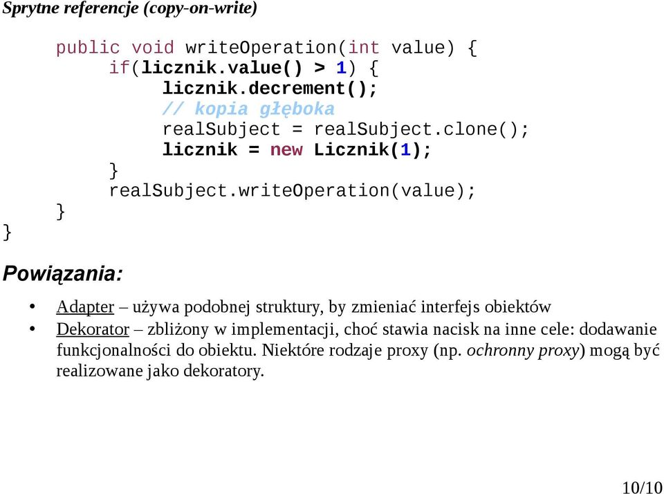 writeoperation(value); Powiązania: Adapter używa podobnej struktury, by zmieniać interfejs obiektów Dekorator zbliżony w