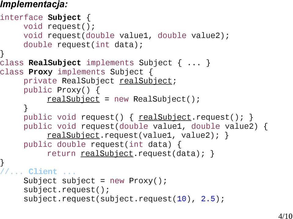 .. class Proxy implements Subject { private RealSubject realsubject; public Proxy() { realsubject = new RealSubject(); public void request() {