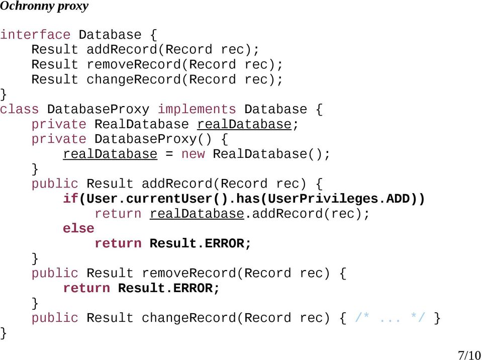 RealDatabase(); public Result addrecord(record rec) { if(user.currentuser().has(userprivileges.add)) return realdatabase.