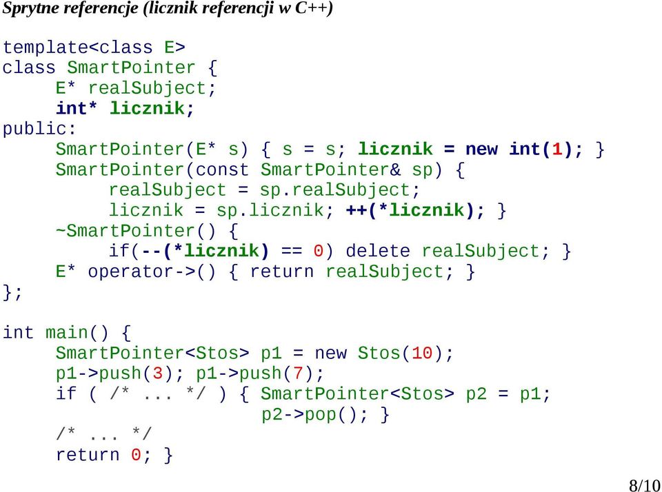 licznik; ++(*licznik); ~SmartPointer() { if(--(*licznik) == 0) delete realsubject; E* operator->() { return realsubject; ; int main()