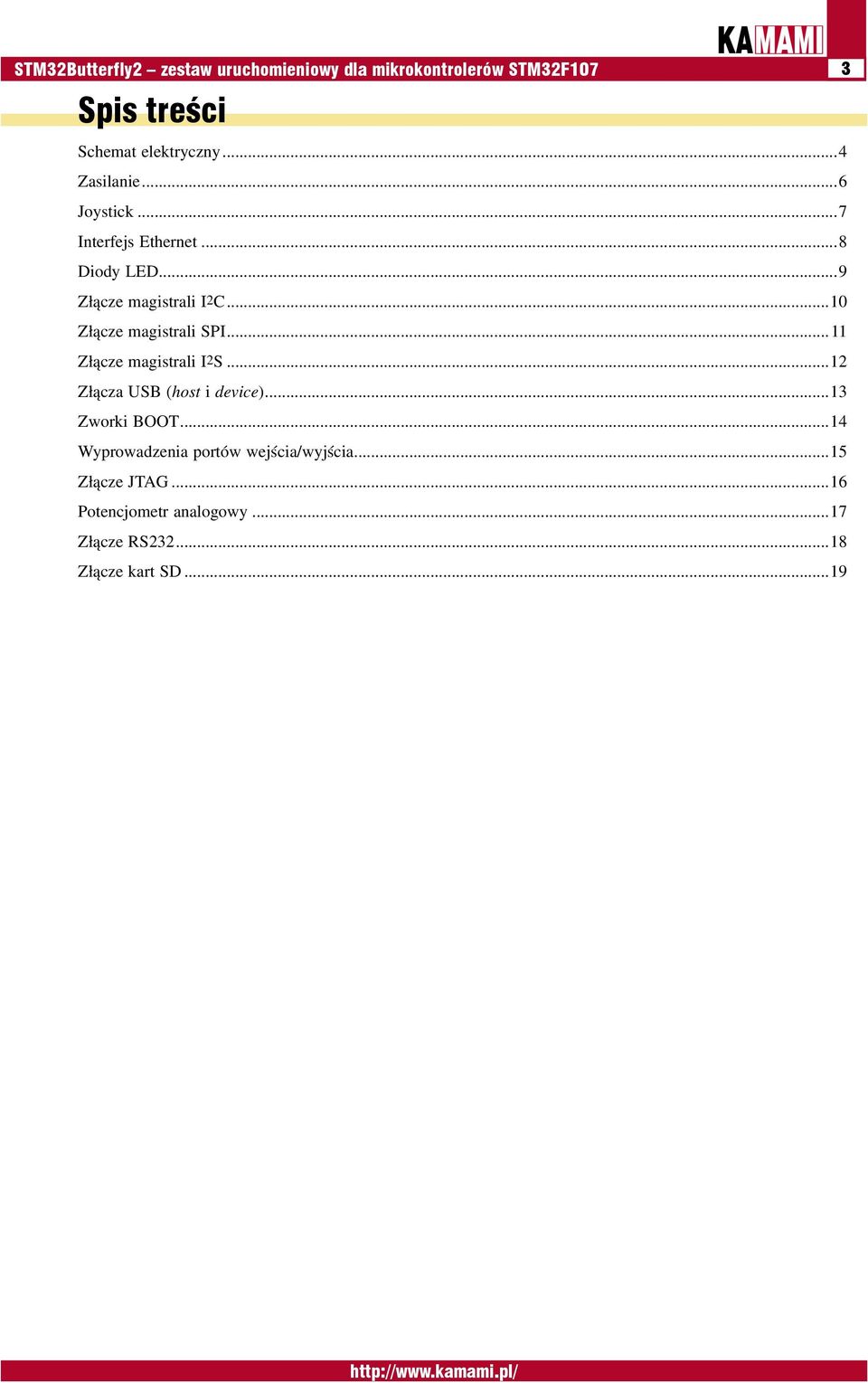 ..10 Złącze magistrali SPI...11 Złącze magistrali I2S...12 Złącza USB (host i device)...13 Zworki BOOT.