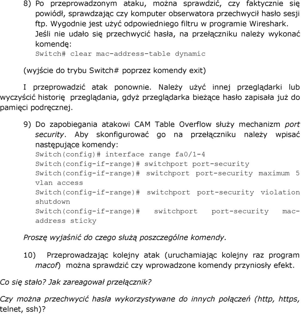 Jeśli nie udało się przechwycić hasła, na przełączniku należy wykonać komendę: Switch# clear mac-address-table dynamic (wyjście do trybu Switch# poprzez komendy exit) I przeprowadzić atak ponownie.