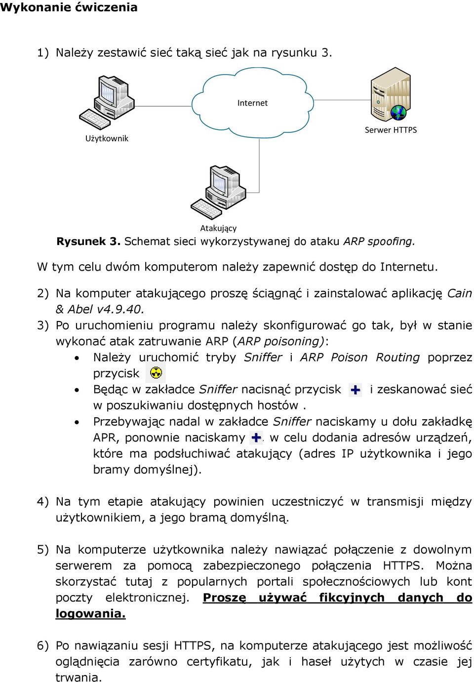 3) Po uruchomieniu programu należy skonfigurować go tak, był w stanie wykonać atak zatruwanie ARP (ARP poisoning): Należy uruchomić tryby Sniffer i ARP Poison Routing poprzez przycisk Będąc w