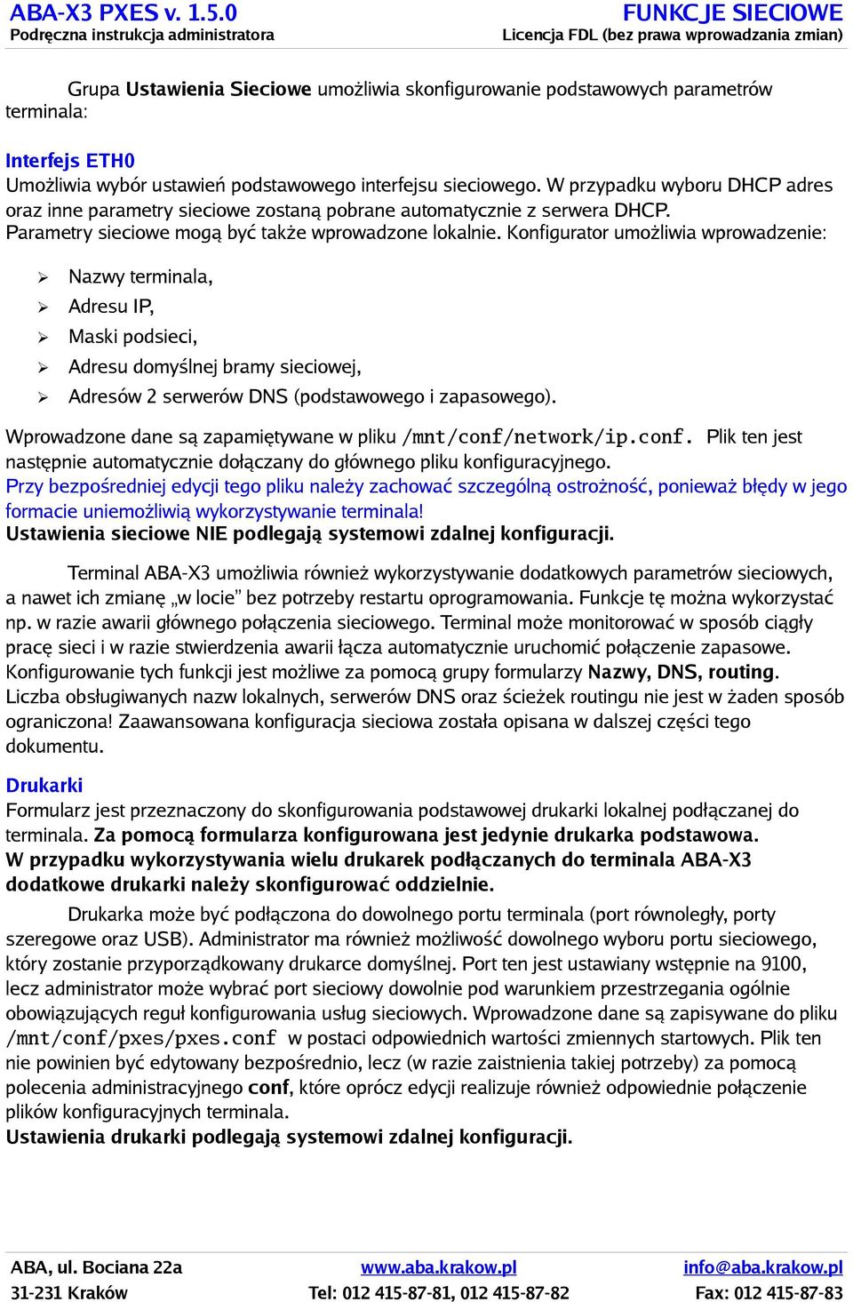 Konfigurator umożliwia wprowadzenie: Nazwy terminala, Adresu IP, Maski podsieci, Adresu domyślnej bramy sieciowej, Adresów 2 serwerów DNS (podstawowego i zapasowego).