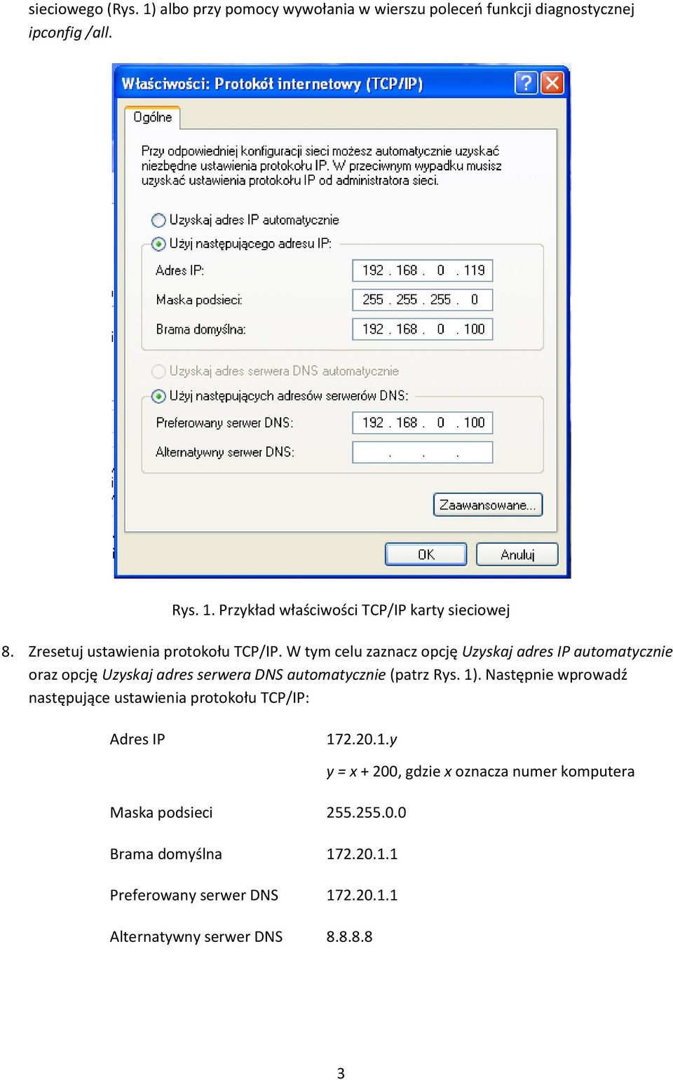 W tym celu zaznacz opcję Uzyskaj adres IP automatycznie oraz opcję Uzyskaj adres serwera DNS automatycznie (patrz Rys. 1).