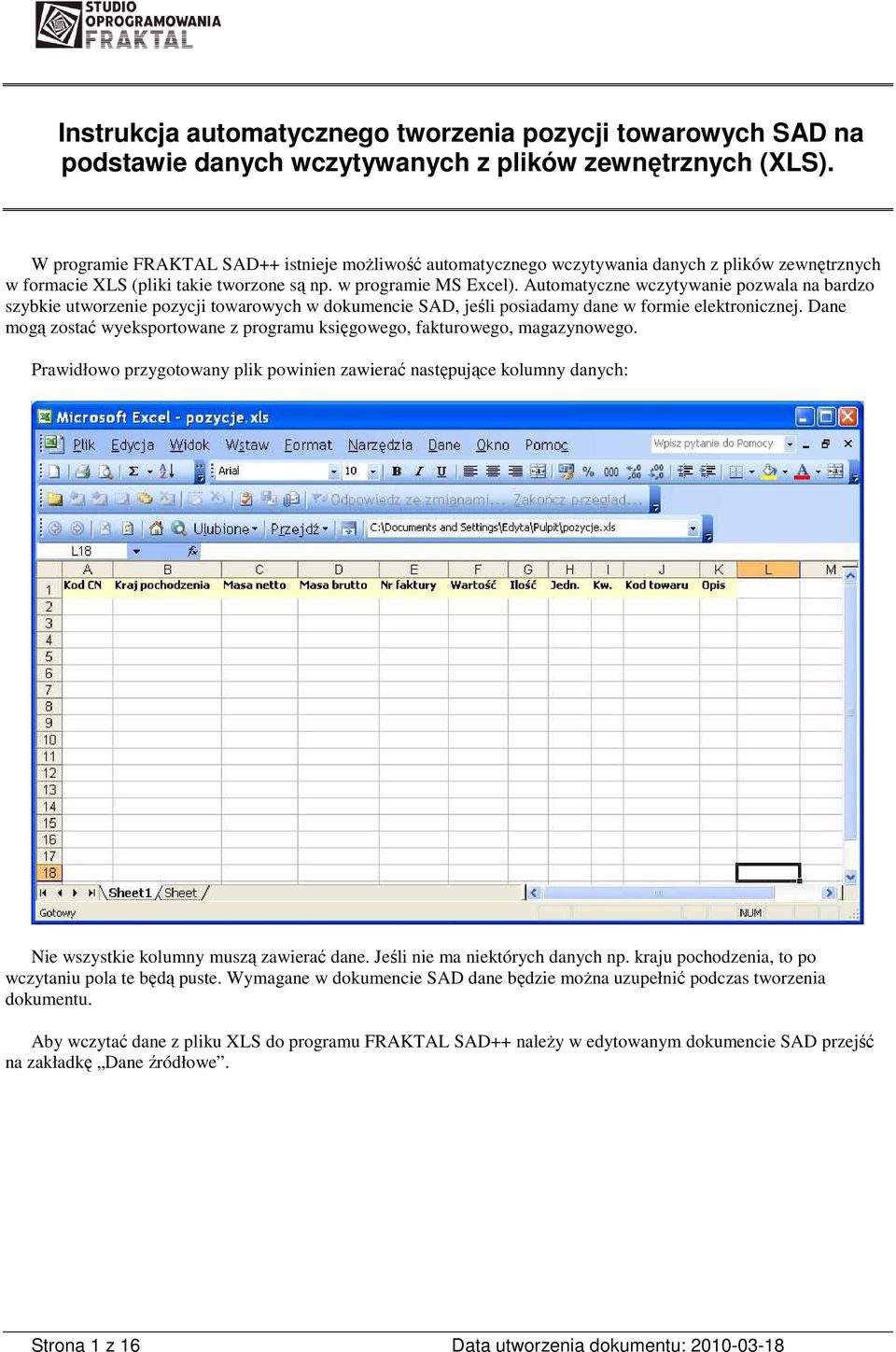 Automatyczne wczytywanie pozwala na bardzo szybkie utworzenie pozycji towarowych w dokumencie SAD, jeśli posiadamy dane w formie elektronicznej.