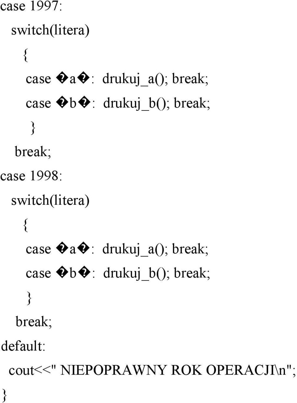 switch(litera) case a : drukuj_a(); case b :