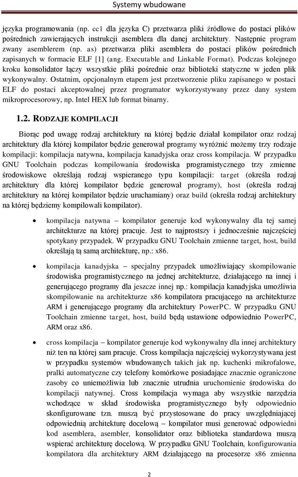 Podczas kolejnego kroku konsolidator łączy wszystkie pliki pośrednie oraz biblioteki statyczne w jeden plik wykonywalny.