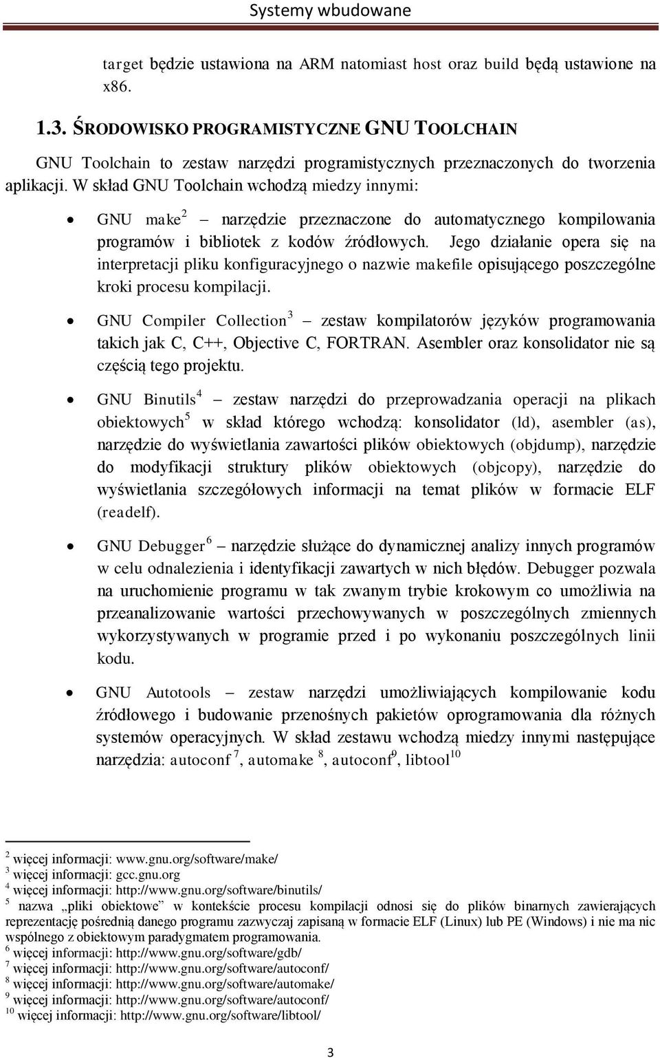 W skład GNU Toolchain wchodzą miedzy innymi: GNU make 2 narzędzie przeznaczone do automatycznego kompilowania programów i bibliotek z kodów źródłowych.