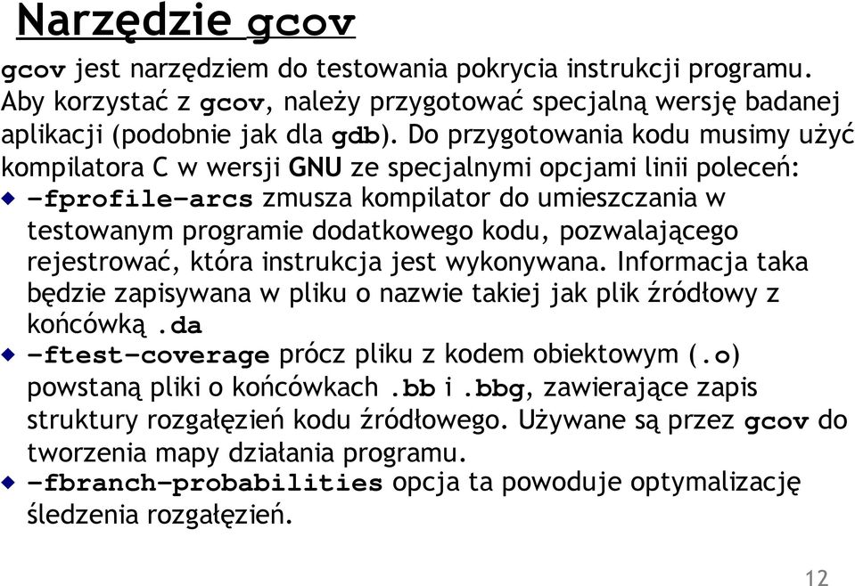 pozwalającego rejestrować, która instrukcja jest wykonywana. Informacja taka będzie zapisywana w pliku o nazwie takiej jak plik źródłowy z końcówką.da -ftest-coverage prócz pliku z kodem obiektowym (.