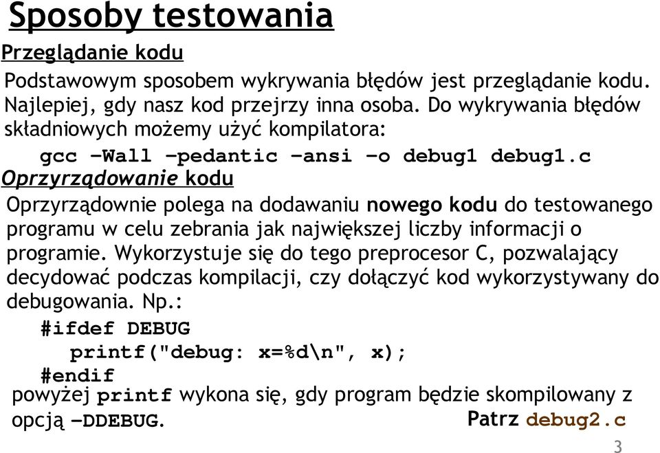 c Oprzyrządowanie kodu Oprzyrządownie polega na dodawaniu nowego kodu do testowanego programu w celu zebrania jak największej liczby informacji o programie.