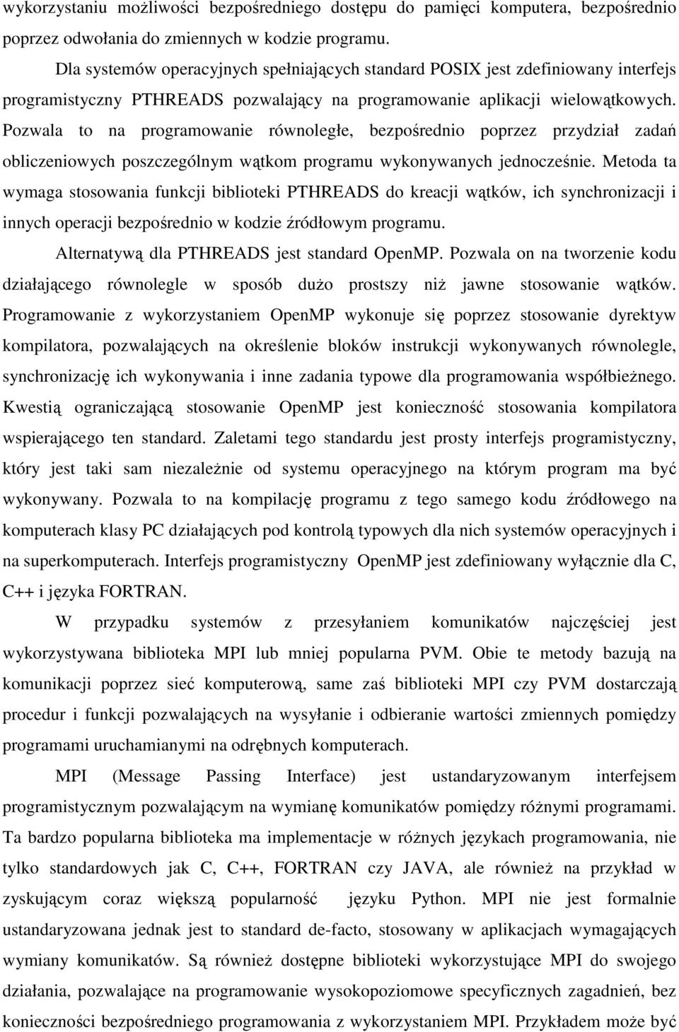 Pozwala to na programowanie równoległe, bezpośrednio poprzez przydział zadań obliczeniowych poszczególnym wątkom programu wykonywanych jednocześnie.