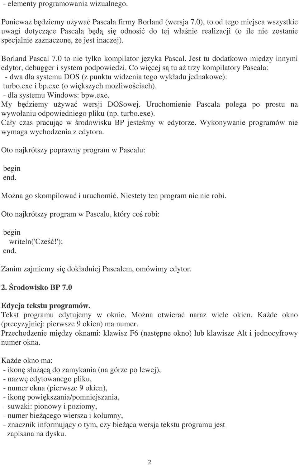 0 to nie tylko kompilator jzyka Pascal. Jest tu dodatkowo midzy innymi edytor, debugger i system podpowiedzi.