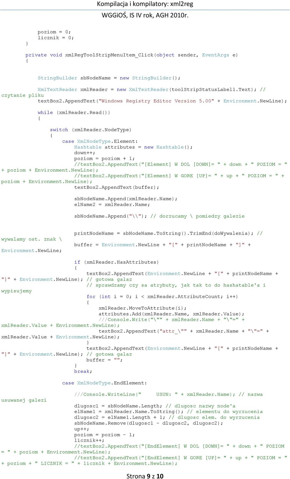 nodetype) case XmlNodeType.Element: Hashtable attributes = new Hashtable(); down++; poziom = poziom + 1; //textbox2.appendtext("[element] W DOL [DOWN]= " + down + " POZIOM = " + poziom + Environment.