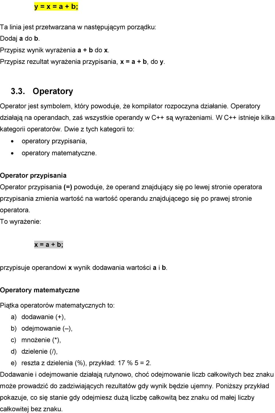W C++ istnieje kilka kategorii operatorów. Dwie z tych kategorii to: operatory przypisania, operatory matematyczne.