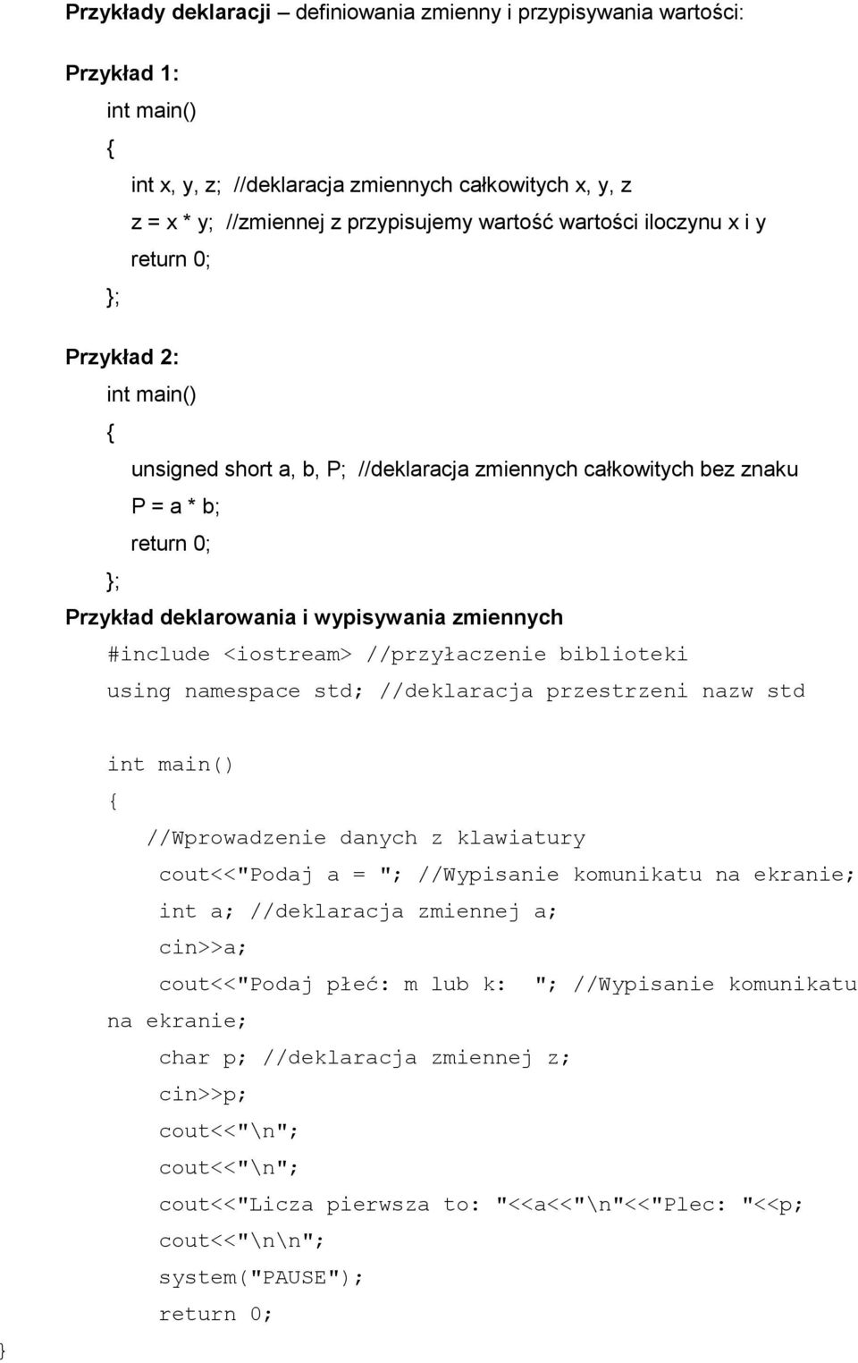 zmiennych #include <iostream> //przyłaczenie biblioteki using namespace std; //deklaracja przestrzeni nazw std } int main() { //Wprowadzenie danych z klawiatury cout<<"podaj a = "; //Wypisanie