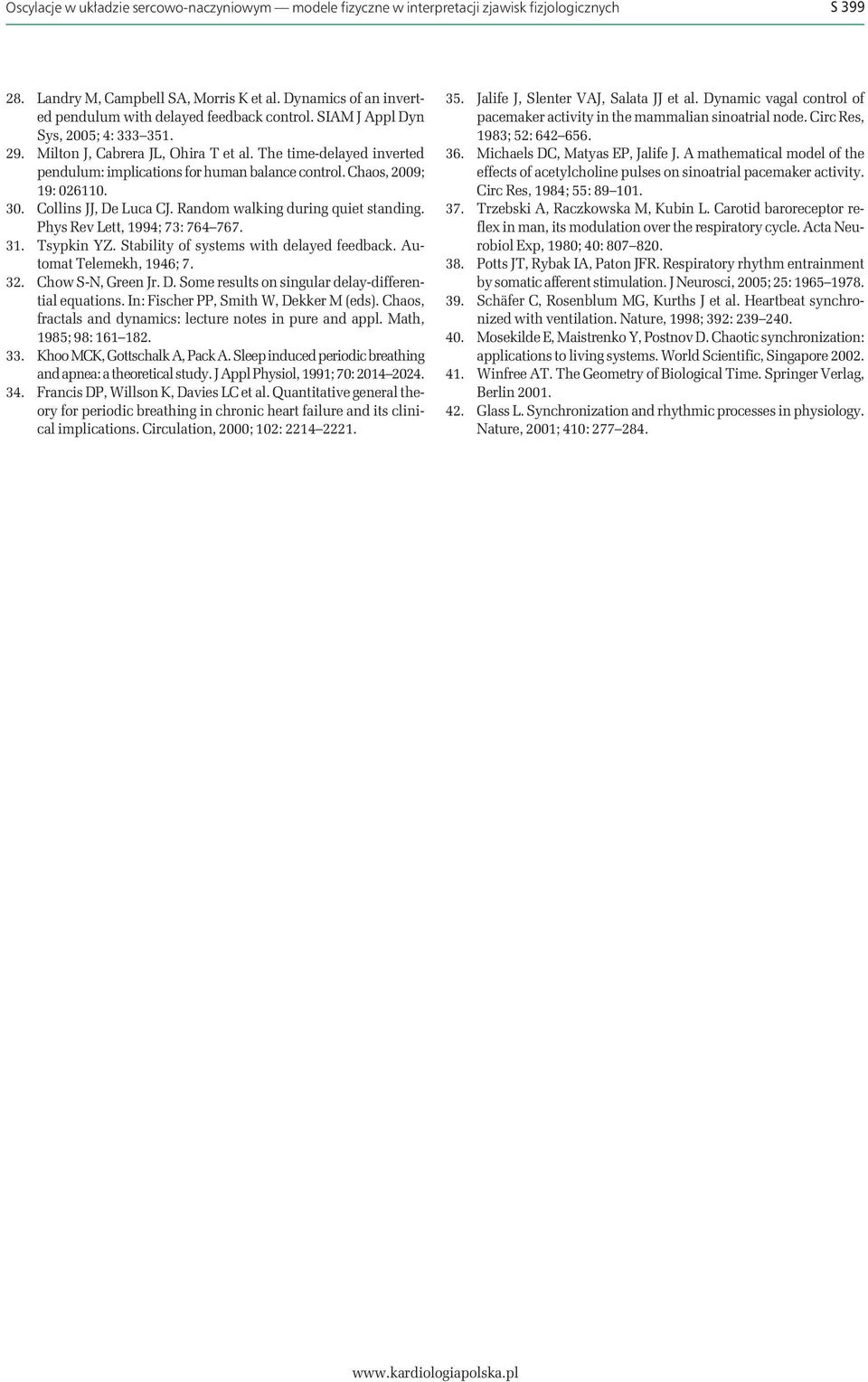 The time-delayed inverted pendulum: implications for human balance control. Chaos, 2009; 19: 026110. 30. Collins JJ, De Luca CJ. Random walking during quiet standing. Phys Rev Lett, 1994; 73: 764 767.
