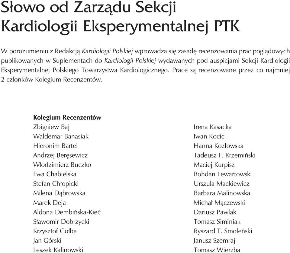 Kolegium Recenzentów Zbigniew Baj Waldemar Banasiak Hieronim Bartel Andrzej Beręsewicz Włodzimierz Buczko Ewa Chabielska Stefan Chłopicki Milena Dąbrowska Marek Deja Aldona Dembińska-Kieć Sławomir