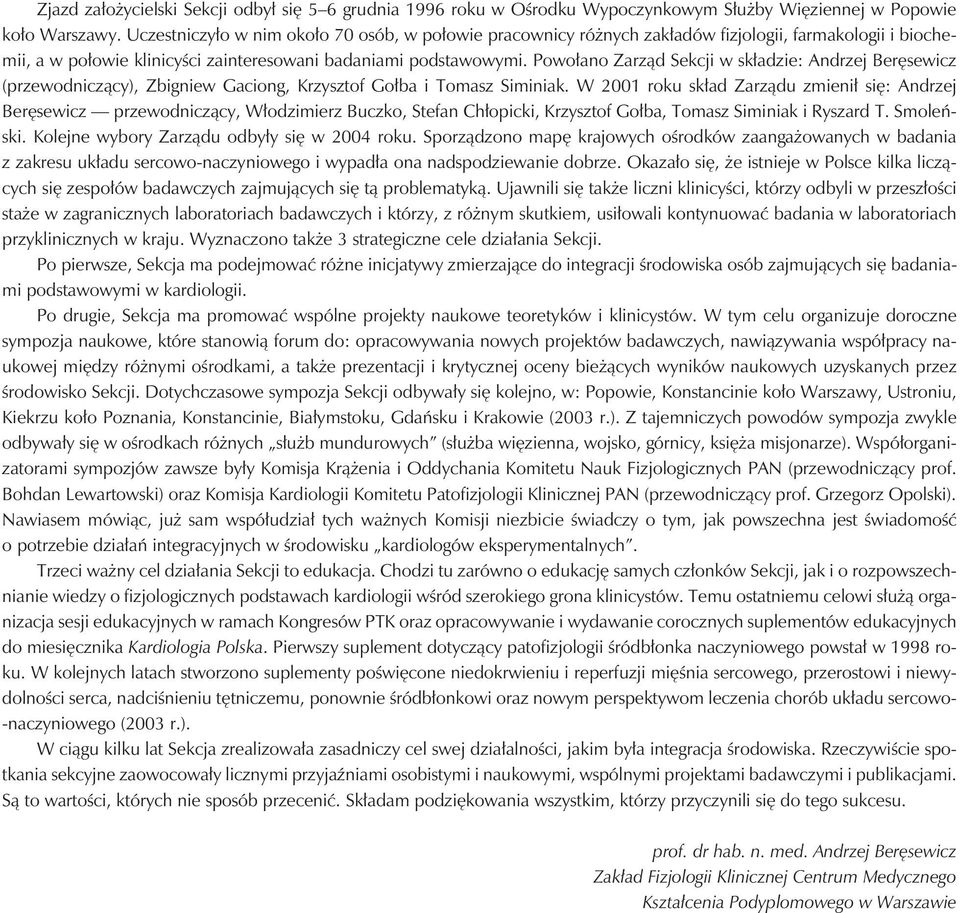Powołano Zarząd Sekcji w składzie: Andrzej Beręsewicz (przewodniczący), Zbigniew Gaciong, Krzysztof Gołba i Tomasz Siminiak.