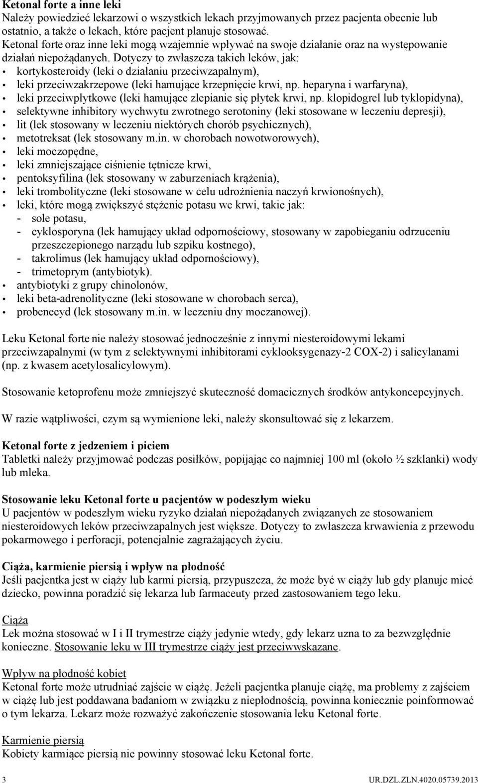 Dotyczy to zwłaszcza takich leków, jak: kortykosteroidy (leki o działaniu przeciwzapalnym), leki przeciwzakrzepowe (leki hamujące krzepnięcie krwi, np.