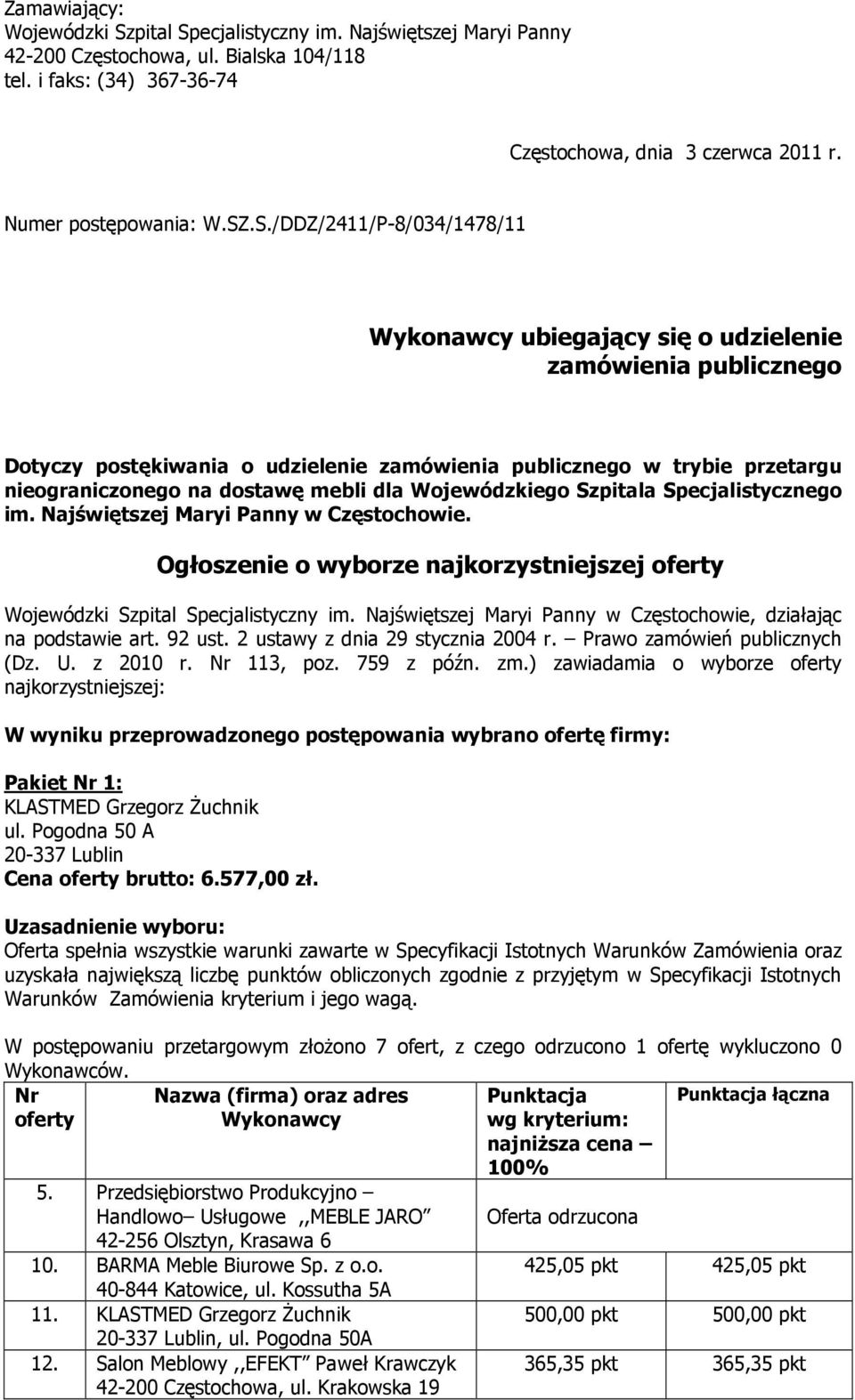 .S./DDZ/2411/P-8/034/1478/11 ubiegający się o udzielenie zamówienia publicznego Dotyczy postękiwania o udzielenie zamówienia publicznego w trybie przetargu nieograniczonego na dostawę mebli dla