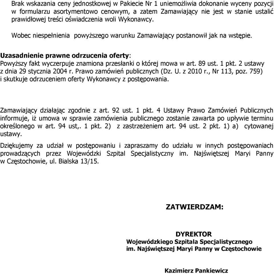 2 ustawy z dnia 29 stycznia 2004 r. Prawo zamówień publicznych (Dz. U. z 2010 r., 113, poz. 759) i skutkuje odrzuceniem z postępowania. Zamawiający działając zgodnie z art. 92 ust. 1 pkt.
