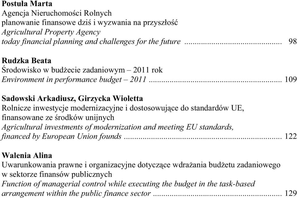 .. 109 Sadowski Arkadiusz, Girzycka Wioletta Rolnicze inwestycje modernizacyjne i dostosowuj ce do standardów UE, finansowane ze rodków unijnych Agricultural investments of modernization and