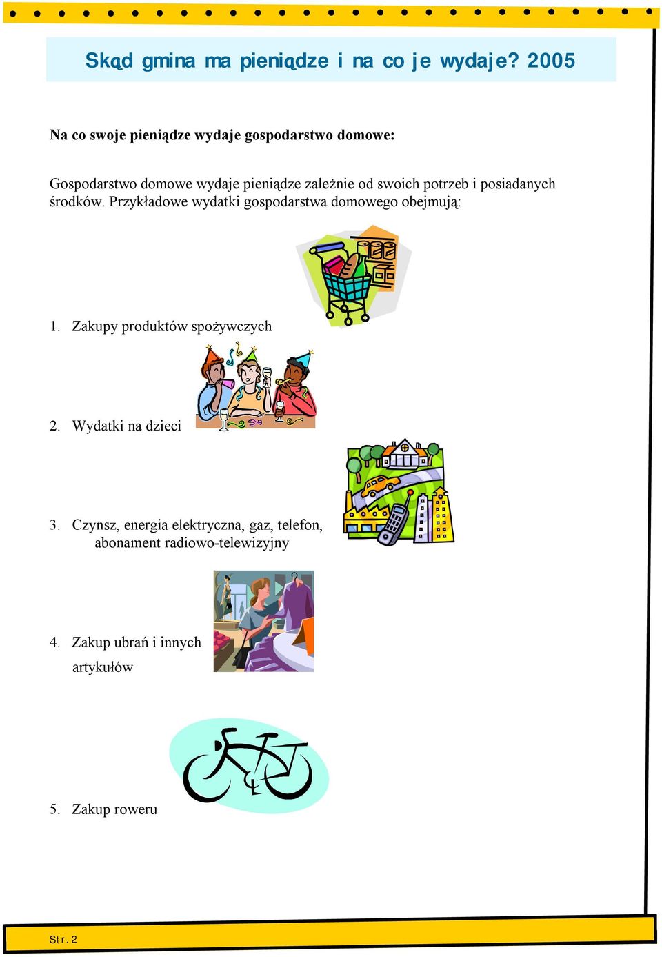 Przykładowe wydatki gospodarstwa domowego obejmują: 1. Zakupy produktów spożywczych 2.
