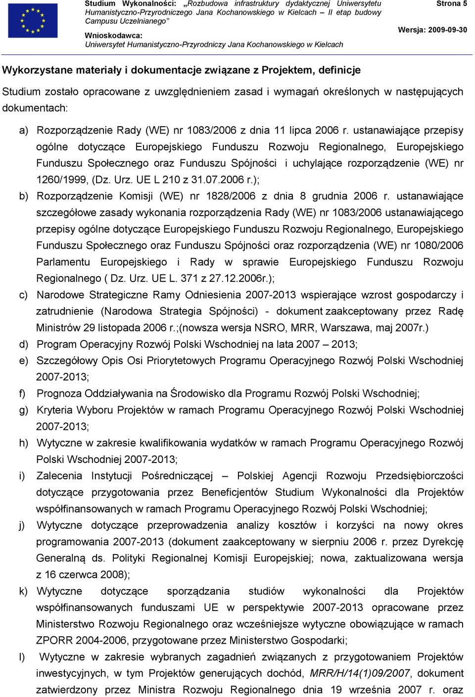 ustanawiające przepisy ogólne dotyczące Europejskiego Funduszu Rozwoju Regionalnego, Europejskiego Funduszu Społecznego oraz Funduszu Spójności i uchylające rozporządzenie (WE) nr 1260/1999, (Dz. Urz.