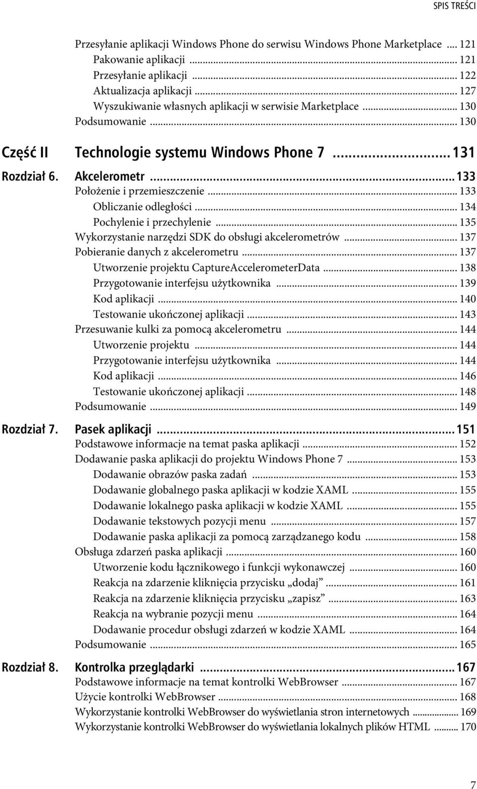 .. 133 Obliczanie odległości... 134 Pochylenie i przechylenie... 135 Wykorzystanie narzędzi SDK do obsługi akcelerometrów... 137 Pobieranie danych z akcelerometru.