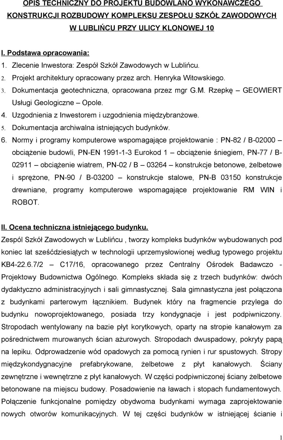 Rzepkę GEOWIERT Usługi Geologiczne Opole. 4. Uzgodnienia z Inwestorem i uzgodnienia międzybranżowe. 5. Dokumentacja archiwalna istniejących budynków. 6.