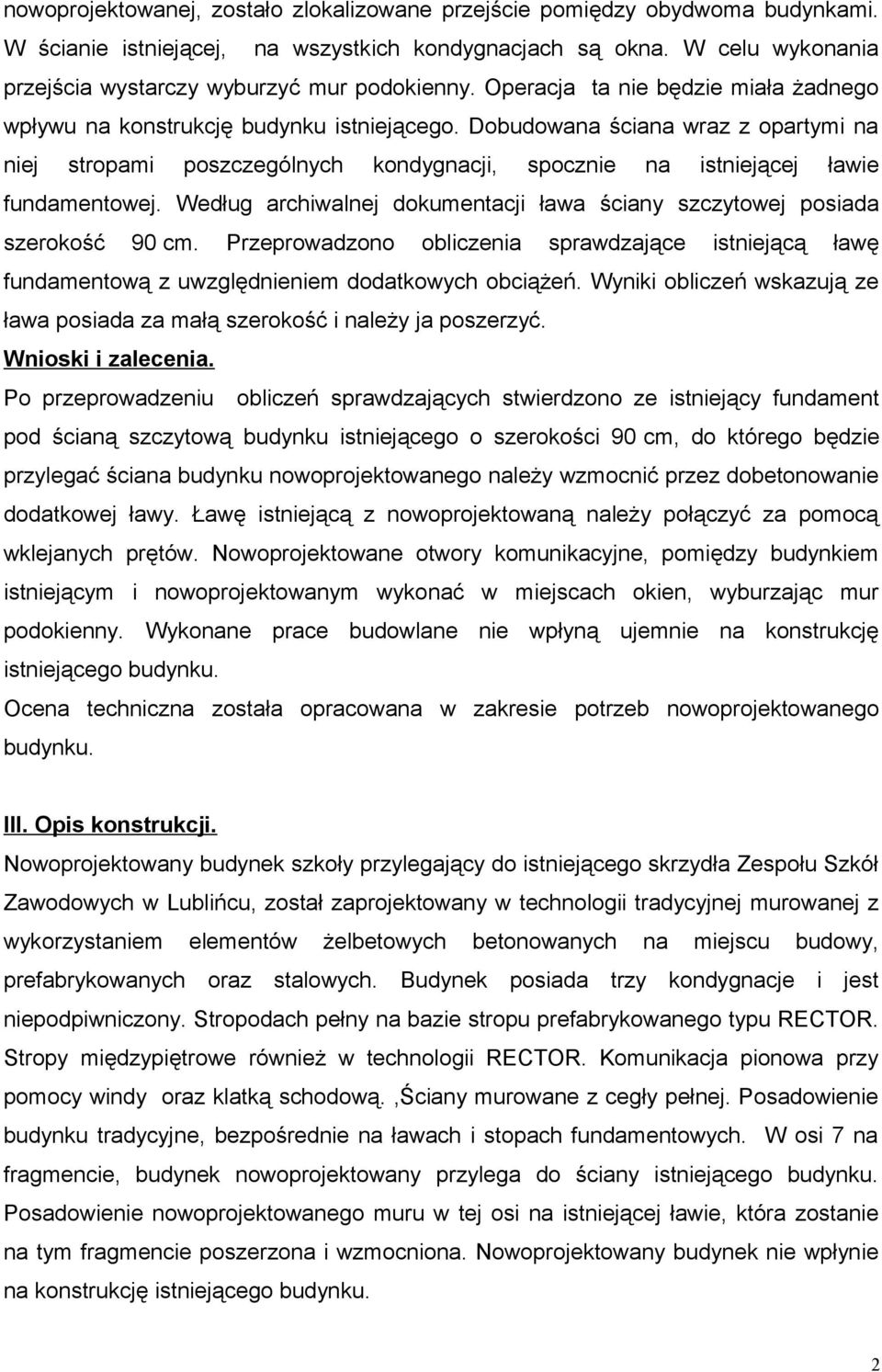 Dobudowana ściana wraz z opartymi na niej stropami poszczególnych kondygnacji, spocznie na istniejącej ławie fundamentowej.