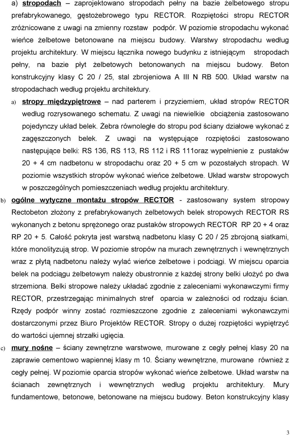 W miejscu łącznika nowego budynku z istniejącym stropodach pełny, na bazie płyt żelbetowych betonowanych na miejscu budowy. Beton konstrukcyjny klasy C 20 / 25, stal zbrojeniowa A III N RB 500.