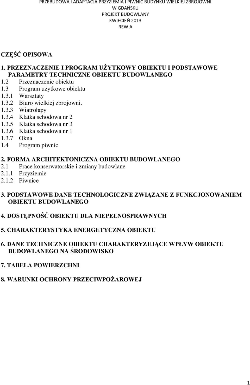 1 Prace konserwatorskie i zmiany budowlane 2.1.1 Przyziemie 2.1.2 Piwnice 3. PODSTAWOWE DANE TECHNOLOGICZNE ZWIĄZANE Z FUNKCJONOWANIEM OBIEKTU BUDOWLANEGO 4.