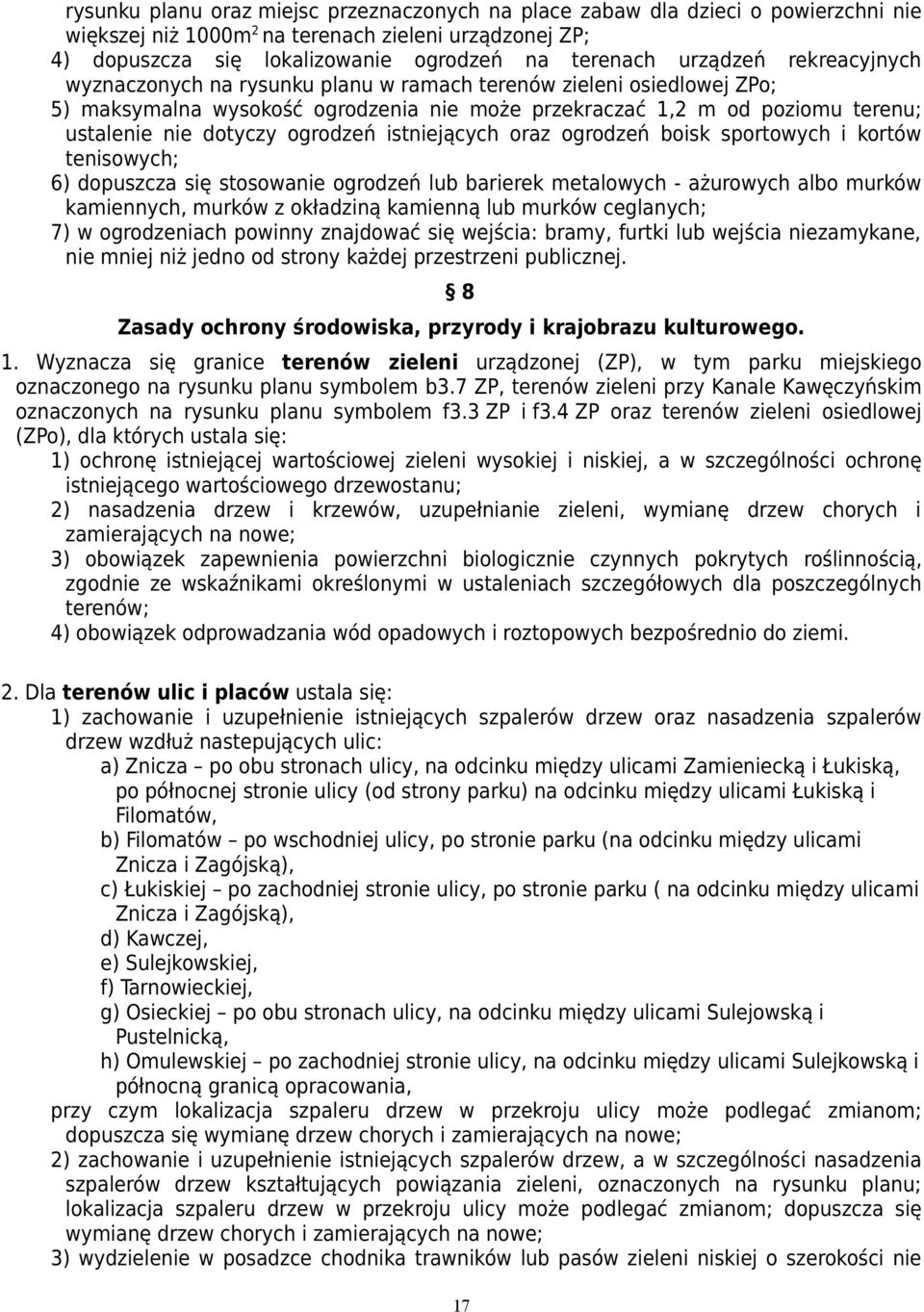 oraz ogrodzeń boisk sportowych i kortów tenisowych; 6) dopuszcza się stosowanie ogrodzeń lub barierek metalowych - ażurowych albo murków kamiennych, murków z okładziną kamienną lub murków ceglanych;