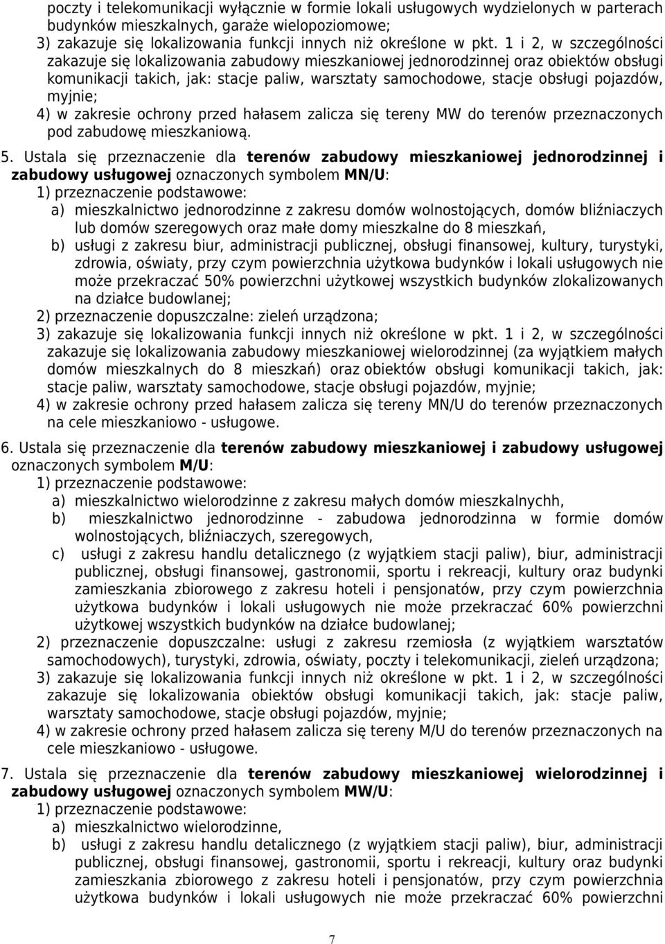 myjnie; 4) w zakresie ochrony przed hałasem zalicza się tereny MW do terenów przeznaczonych pod zabudowę mieszkaniową. 5.