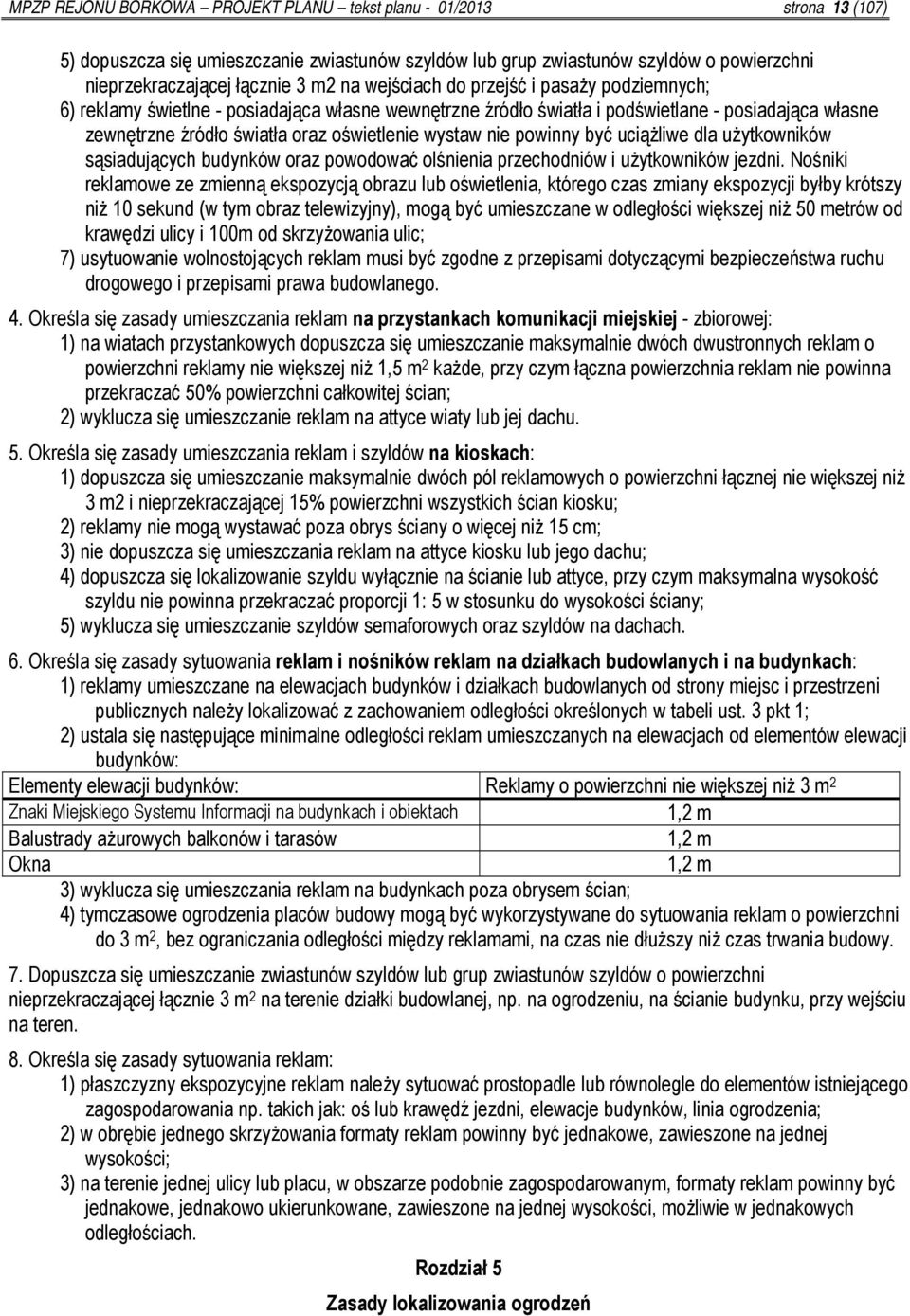powinny być uciążliwe dla użytkowników sąsiadujących budynków oraz powodować olśnienia przechodniów i użytkowników jezdni.