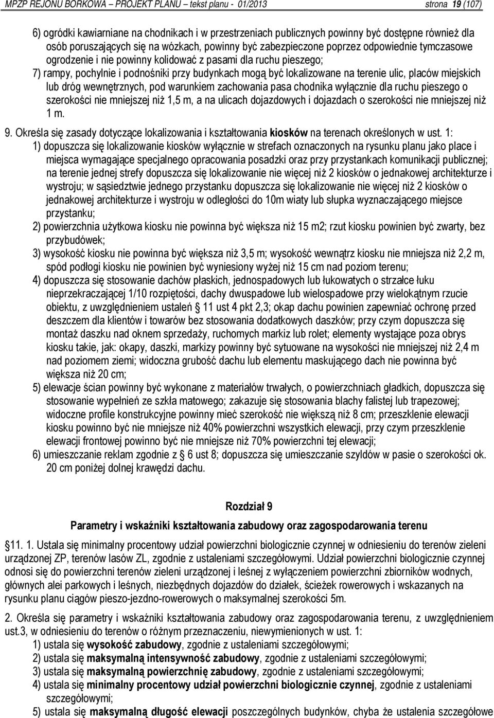 na terenie ulic, placów miejskich lub dróg wewnętrznych, pod warunkiem zachowania pasa chodnika wyłącznie dla ruchu pieszego o szerokości nie mniejszej niż 1,5 m, a na ulicach dojazdowych i dojazdach