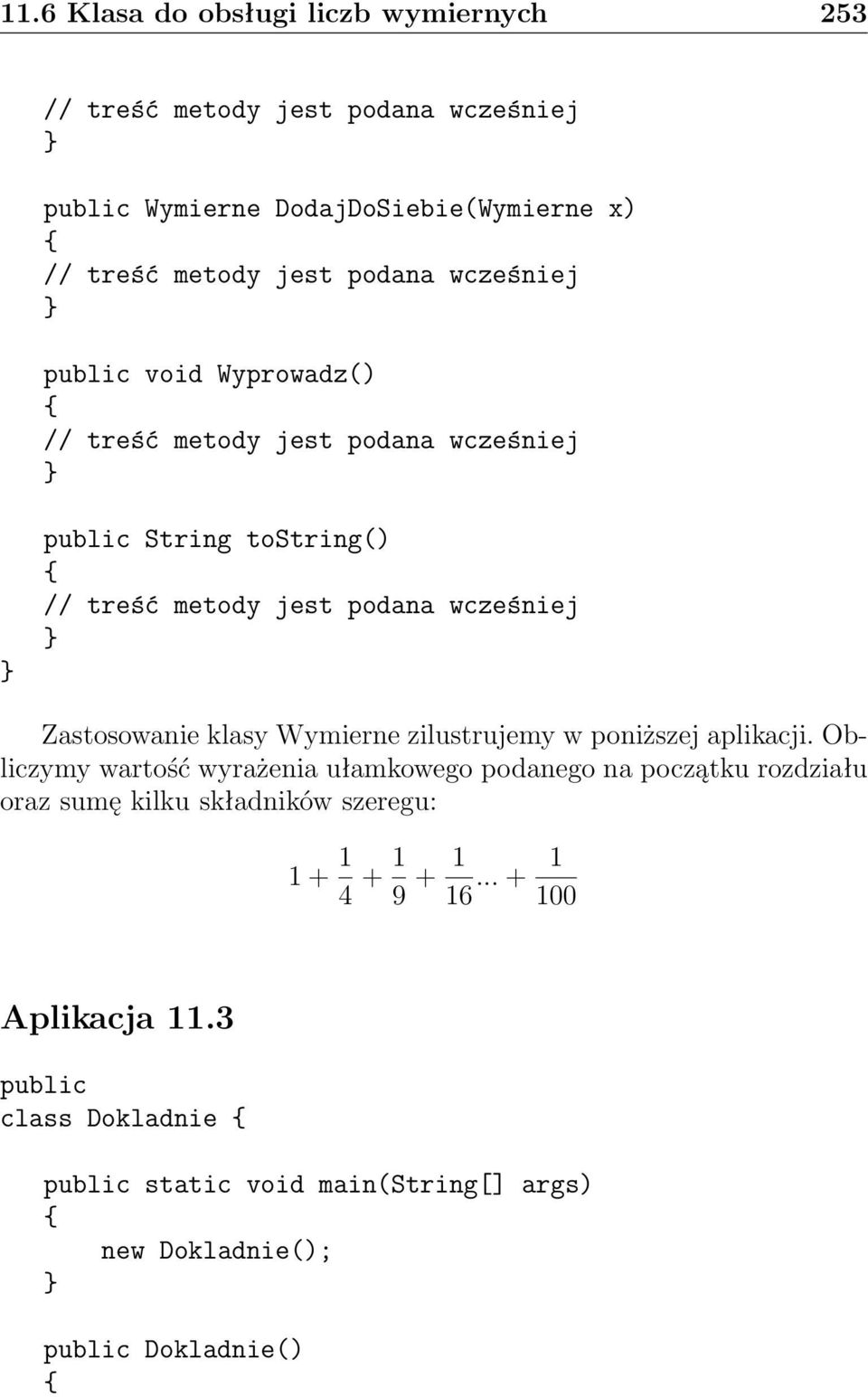 Obliczymy wartość wyrażenia ułamkowego podanego na początku rozdziału oraz sumę kilku składników szeregu: 1 + 1