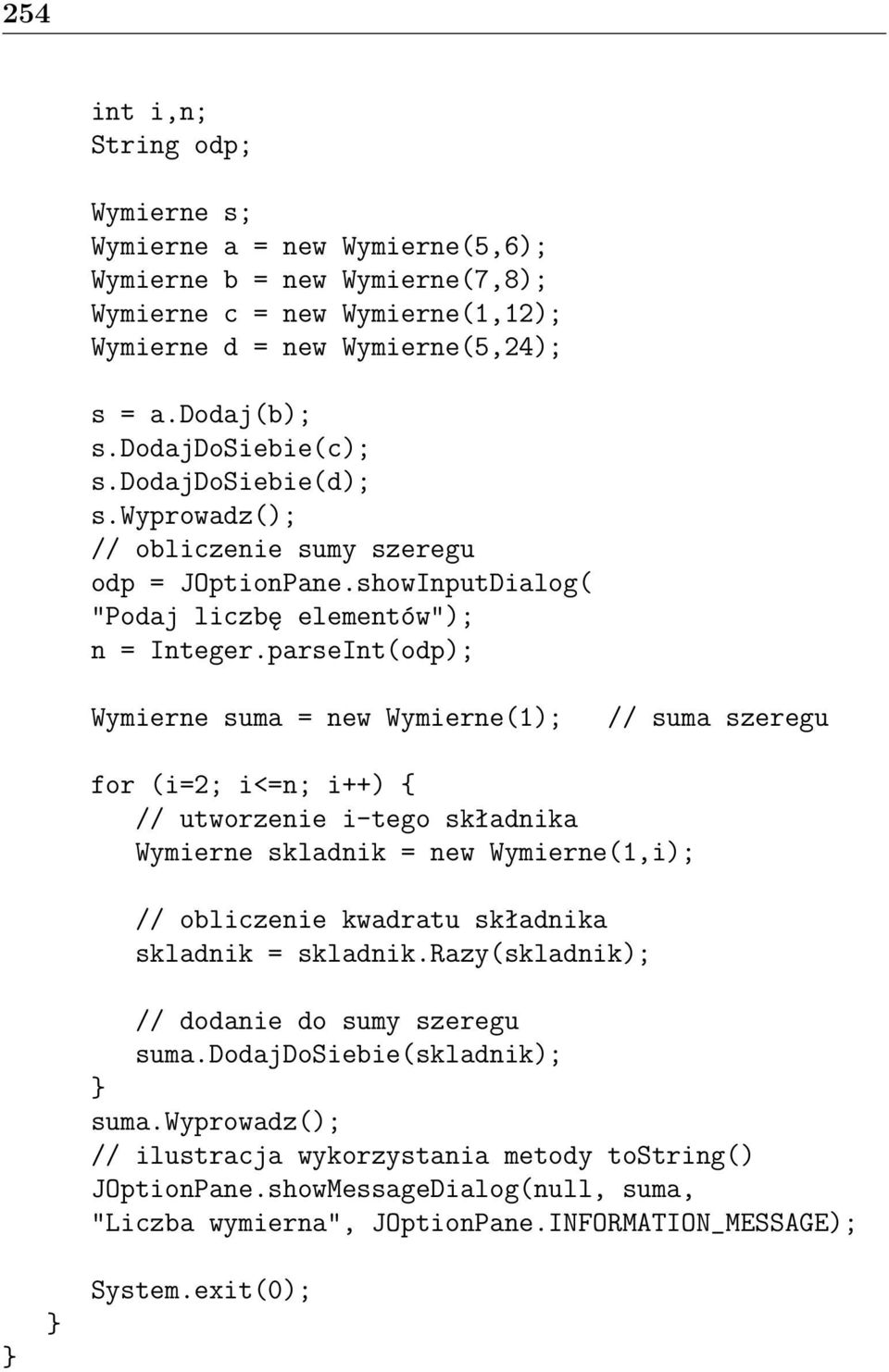 parseInt(odp); Wymierne suma = new Wymierne(1); // suma szeregu for (i=2; i<=n; i++) // utworzenie i-tego składnika Wymierne skladnik = new Wymierne(1,i); // obliczenie kwadratu składnika skladnik =