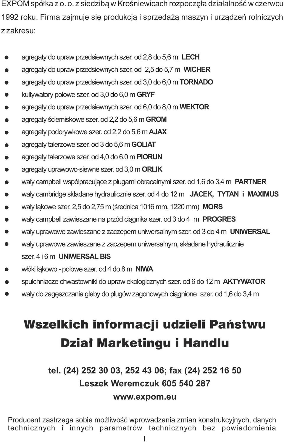 od 2,5 do 5,7 m WICHER agregaty do upraw przedsiewnych szer. od do 6,0 m TORNADO kultywatory polowe szer. od do 6,0 m GRYF agregaty do upraw przedsiewnych szer.