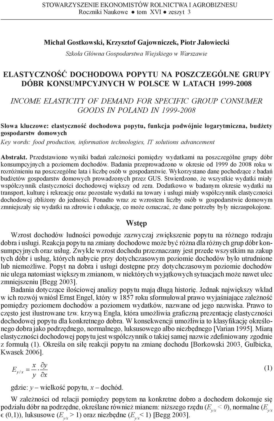 GRUPY DÓBR KONSUMPCYJNYCH W POLSCE W LATACH 1999-2008 INCOME ELASTICITY OF DEMAND FOR SPECIFIC GROUP CONSUMER GOODS IN POLAND IN 1999-2008 Słowa kluczowe: elastyczność dochodowa popytu, funkcja