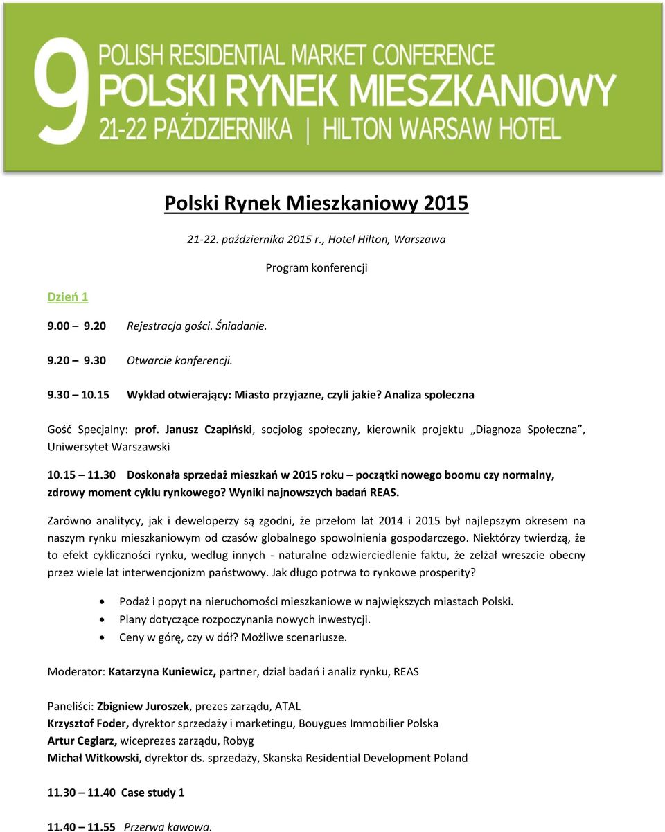 15 11.30 Doskonała sprzedaż mieszkań w 2015 roku początki nowego boomu czy normalny, zdrowy moment cyklu rynkowego? Wyniki najnowszych badań REAS.