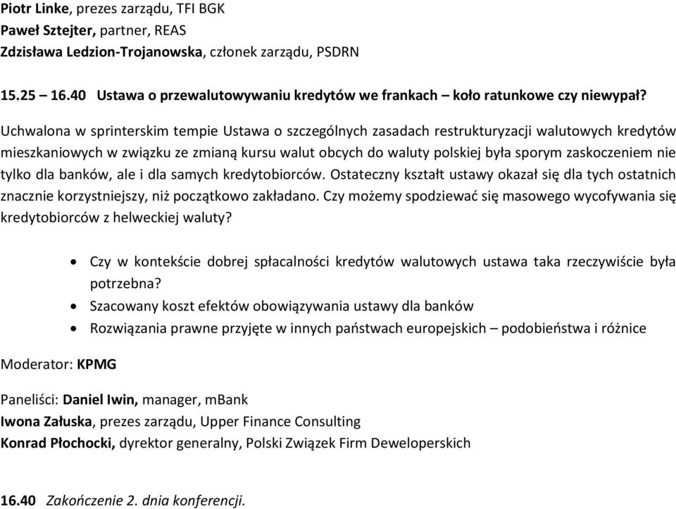 Uchwalona w sprinterskim tempie Ustawa o szczególnych zasadach restrukturyzacji walutowych kredytów mieszkaniowych w związku ze zmianą kursu walut obcych do waluty polskiej była sporym zaskoczeniem