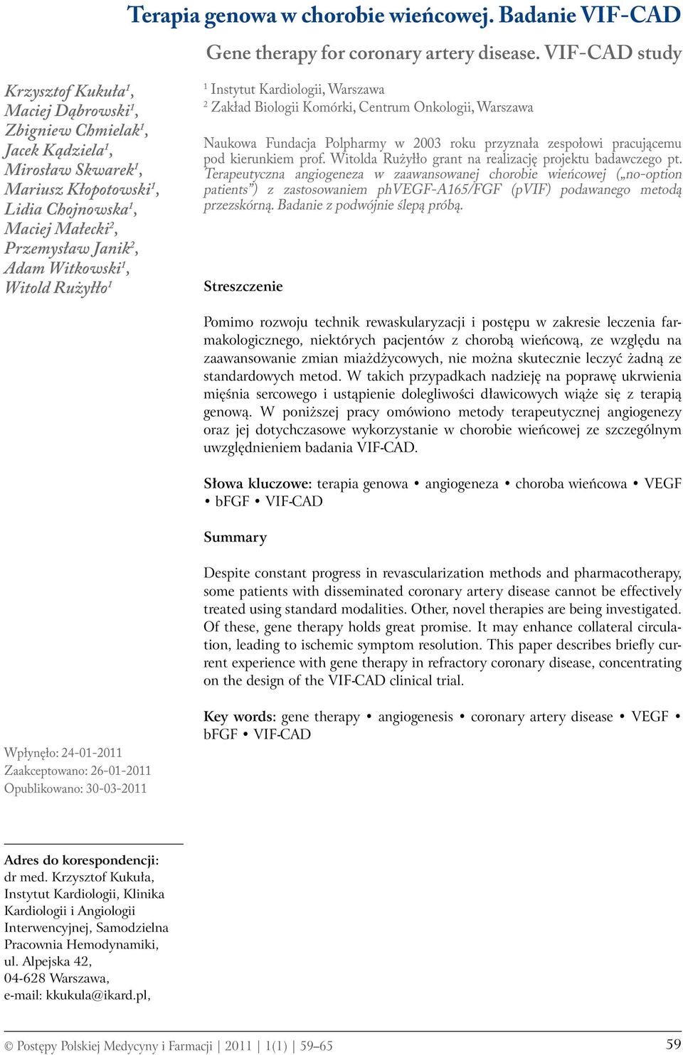 Witkowski 1, Witold Rużyłło 1 1 Instytut Kardiologii, Warszawa 2 Zakład Biologii Komórki, Centrum Onkologii, Warszawa Naukowa Fundacja Polpharmy w 2003 roku przyznała zespołowi pracującemu pod