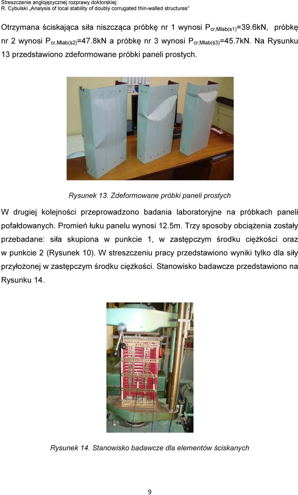 8kN a próbkę nr 3 wynosi P cr,mlab(s3) =45.7kN. Na Rysunku 13 przedstawiono zdeformowane próbki paneli prostych. Rysunek 13.