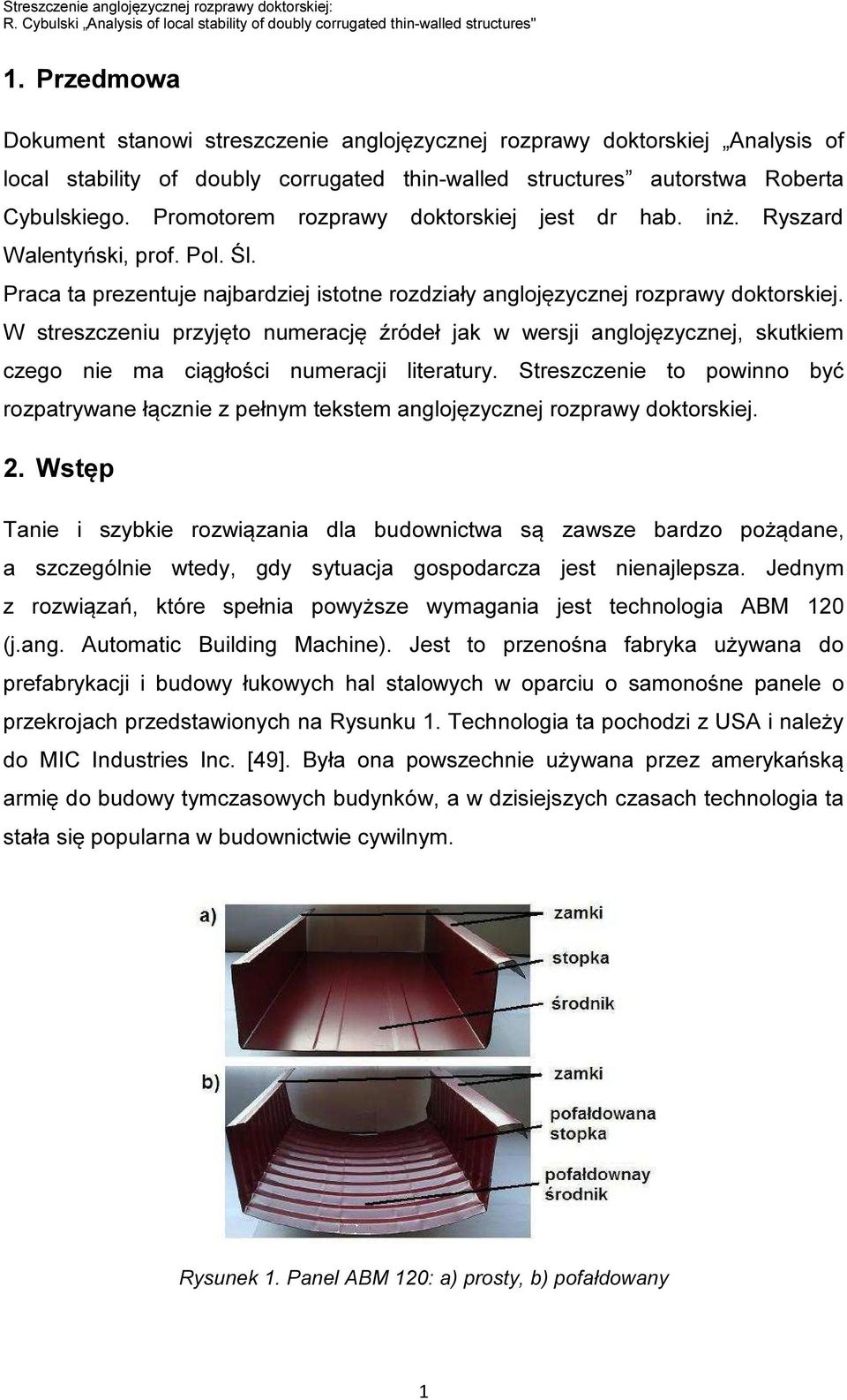 Promotorem rozprawy doktorskiej jest dr hab. inż. Ryszard Walentyński, prof. Pol. Śl. Praca ta prezentuje najbardziej istotne rozdziały anglojęzycznej rozprawy doktorskiej.